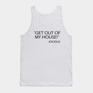 Get out of my house! Exodus! Tank Top